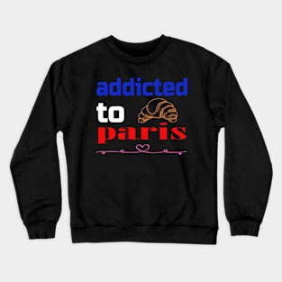 addicted to paris Crewneck Sweatshirt